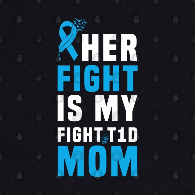 Her Fight Is My Fight T1D Mom Type 1 Diabetes Awareness by Hiyokay